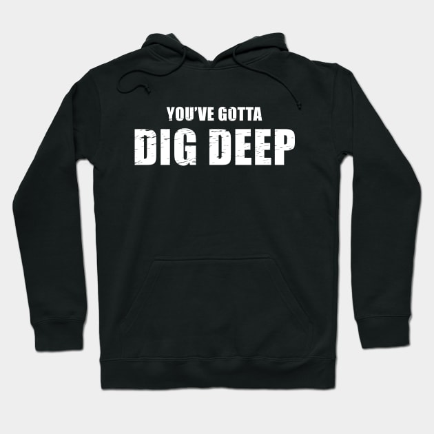 You've Gotta Dig Deep - Jeff Probst Quote Hoodie by quoteee